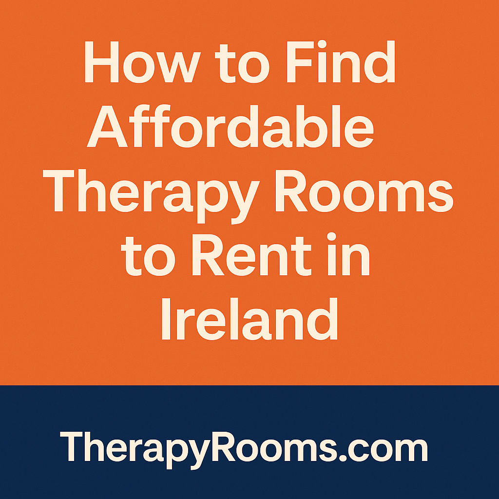 How to Find Affordable Therapy Rooms to Rent in Ireland