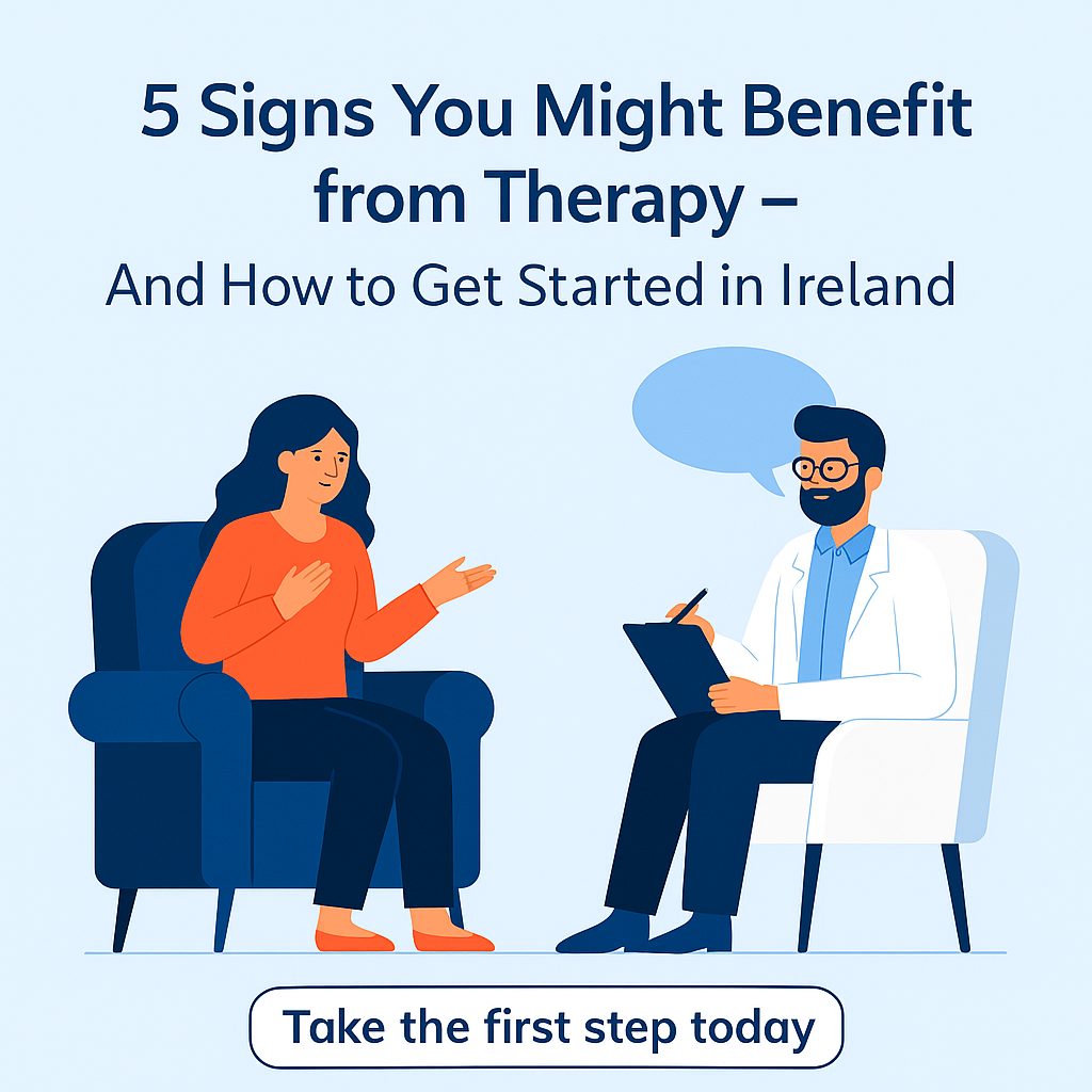 5 Signs You Might Benefit from Therapy – And How to Get Started in Ireland